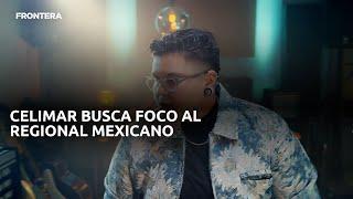 Celimar busca foco al Regional Mexicano