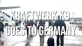 Kraftwerk K9 Goes to Germany!