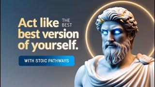 BE THE BEST Version of Yourself with STOIC PHILOSOPHY || Stoic Pathways