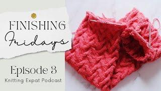 Finishing Fridays - Episode 3 - Knitting Expat Podcast