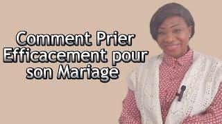 Comment Prier Efficacement pour ENTRER dans son Mariage.