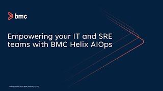 Empowering your IT and SRE teams with BMC Helix AIOps