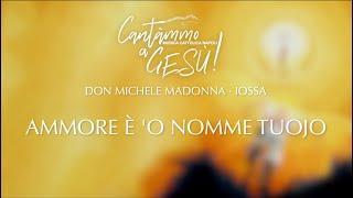 Cantàmmo a Gesù! Don Michele Madonna & Iossa - Ammore È 'O Nomme Tuojo (Lyric Video)