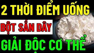 2 THỜI ĐIỂM UỐNG BỘT SẮN DÂY Chữa Bệnh, GIẢI ĐỘC CƠ THỂ, Giảm Strees, Ngủ Cực Ngon, SẠCH GAN THẬN