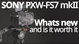 Sony FS7 mkII - Whats new and is it worth it?