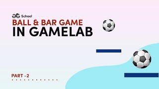 Create Ball Bar Game (Part 2) in GAMELAB