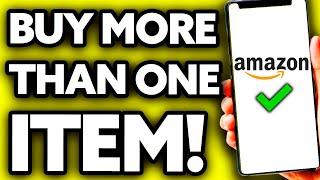 How To Buy More Than One Item on Amazon (Very Easy!)