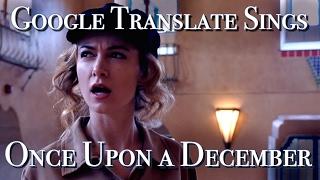 Google Translate Sings: "Once Upon a December" from Anastasia