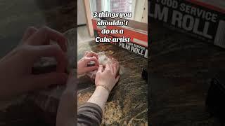 Three things you shouldn’t do as a Cake artist ￼