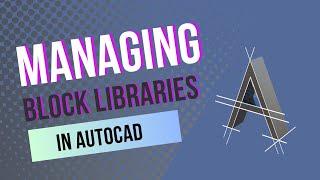 How To Manage AutoCAD Block Libraries the Modern Way