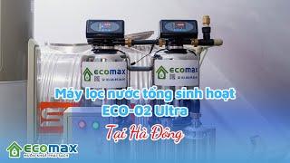 Phóng sự lắp đặt máy lọc nước đầu nguồn tổng sinh hoạt ECO-02 ultra tại KĐT An Hưng Hà Đông - Hà Nội