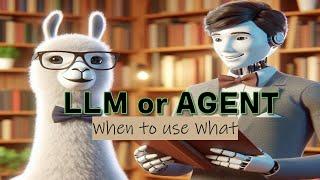 LLM vs Agent - What to use When 