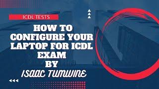 How to configure Your laptop for ICDL Exam