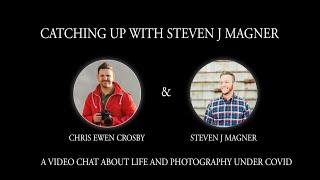 Catching up with Steven J Magner - A conversation with Steven about life and photography under covid