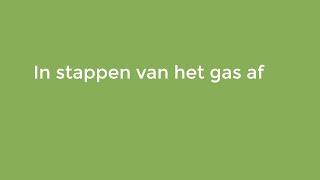 Introductie 'in stappen van het gas af'