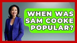 When Was Sam Cooke Popular? - Holistic Harmony Music