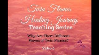 The Different Waves of Twin Flames - Video 6 - Twin Flames Healing Journey Teaching Series