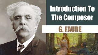 Gabriel Faure | Short Biography | Introduction To The Composer