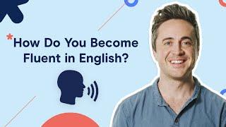 How do you become Fluent in English?