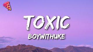 BoyWithUke - Toxic