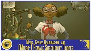 Media, Gender Brainwashing, Hembrism, and (Micro-) Female Superiority Tropes