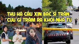 A1267 - THU HÀ CẦU XIN BÁC SĨ TRẦN CỨU DÌ TRÂM RA TÙ