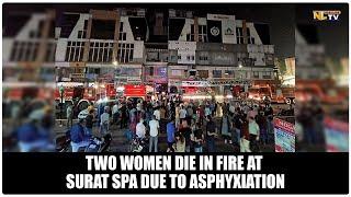 TWO WOMEN DIE IN FIRE AT SURAT SPA DUE TO ASPHYXIATION