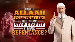 How to Make Allah Forgive my Sin which I could not Stop despite my Repeated Repentance? - Zakir Naik