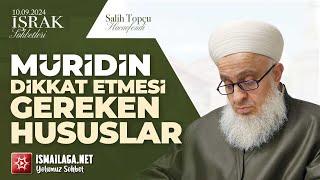 İşrak Sohbetleri; Müridin Dikkat Etmesi Gerekenler - Salih Topçu Hoca Efendi @ismailaganet