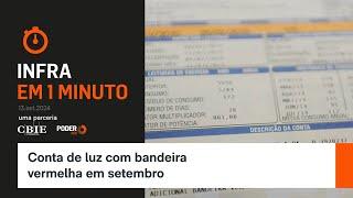 Infra em 1 Minuto: Conta de luz com bandeira vermelha em setembro