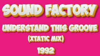 Sound Factory - Understand This Groove (Xtatic Mix)