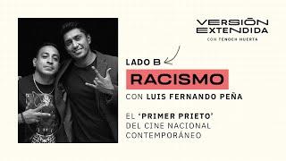 Lado B: RACISMO ft. Luis Fernando Peña - Versión Extendida con Tenoch Huerta