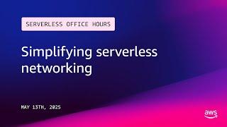Simplifying serverless networking | Serverless Office Hours