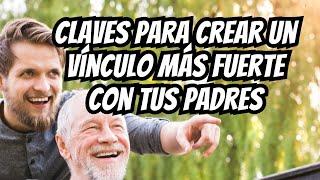 Claves Para Crear Un Vínculo Más Fuerte Con Tus Padres