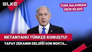 Netanyahu'nun Yapay Zeka İle İlk Türkçe Sözleri... #haber