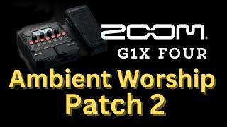 Zoom G1X Four (Ambient Patch 2 for worship)