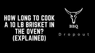 How long to cook a 10 lb brisket in the oven? (Explained)