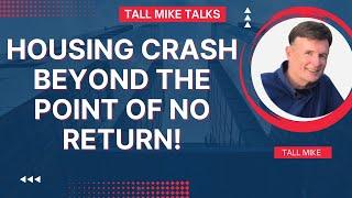 HOUSING CRASH BEYOND THE POINT OF NO RETURN! Housing Market Crash 2024 -Tall Mike Talks