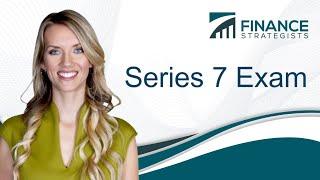 Series 7 Exam | The Gold-Standard of Financial Advisor Licenses