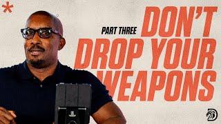 Don't Drop Your Weapons Part. 3 // Spiritual Warfare Part. 4  // Thrive with Dr. Dharius Daniels