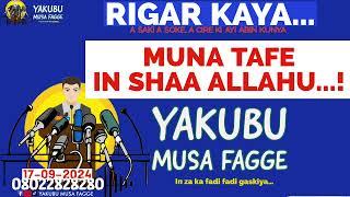 Rigar Ƙaya 16-09-2024: MUNA TAFE IN SHAA ALLAHU...! Yakubu Musa Fagge