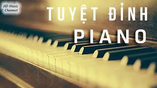 Tuyệt Đỉnh PIANO - Hòa Tấu Nhạc Piano Nhẹ Nhàng Những bản nhạc không lời giúp thư giãn đầu óc