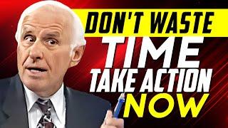 Don't Waste Time, Take Action Now | Jim Rohn Powerful Motivational Speech