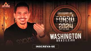 SELEÇÃO FORRÓ 2024, WASHINGTON BRASILEIRO 2024 MUSICAS NOVAS, 2024 SELEÇÃO DE FORRÓ