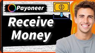 How to Receive Money on Payoneer 2024 (3 Ways)