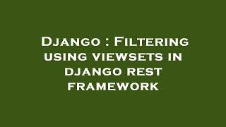 Django : Filtering using viewsets in django rest framework