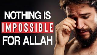 RELAX, NOTHING IS IMPOSSIBLE FOR ALLAH