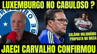 JAECI CARVALHO HOJE! LUXEMBURGO NO CRUZEIRO? SALÁRIO MILIONÁRIO! NOTICIAS DO CRUZEIRO DE HOJE