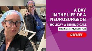 Weekend holiday call Neurosurgery VLOG with Dr. Betsy Grunch