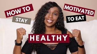 How To Motivate Yourself To Eat Healthy - And Stay Motivated
